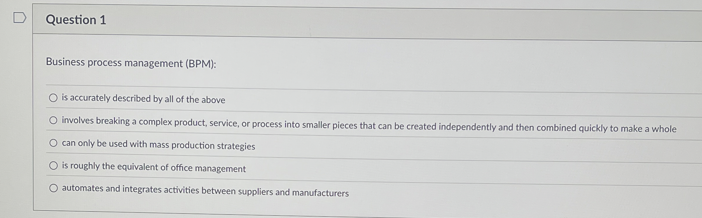  Question 1 Business process management (BPM): is accurately described by all