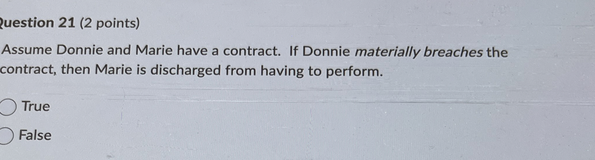  ?uestion 21(2 points) Assume Donnie and Marie have a contract. If