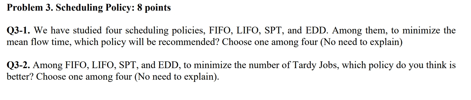  Problem 3. Scheduling Policy: 8 points Q3-1. We have studied four