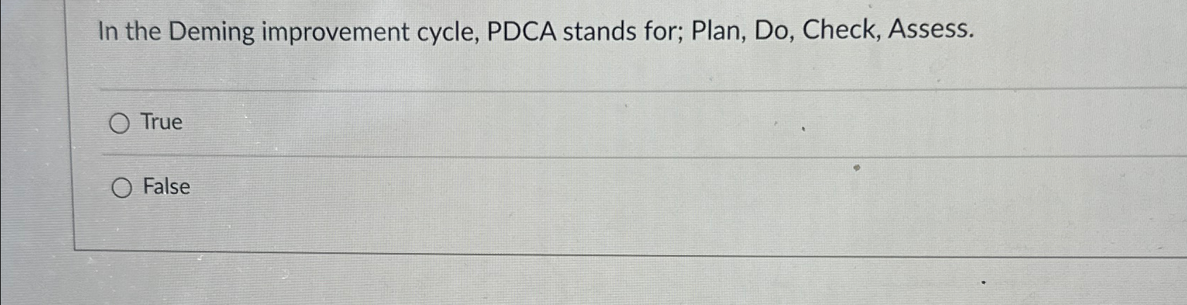  In the Deming improvement cycle, PDCA stands for; Plan, Do, Check,