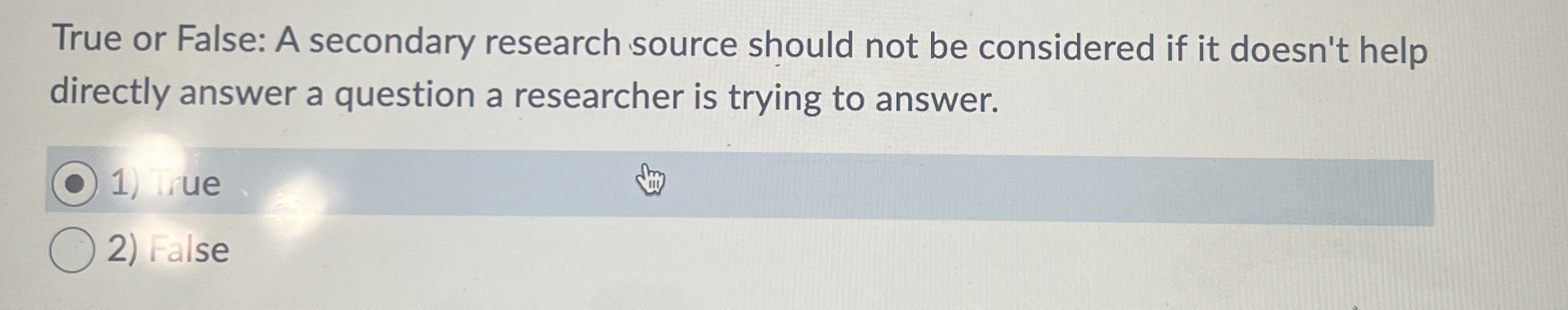  True or False: A secondary research source should not be considered