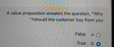  A value proposition answers the question, "Why "?should the customer buy