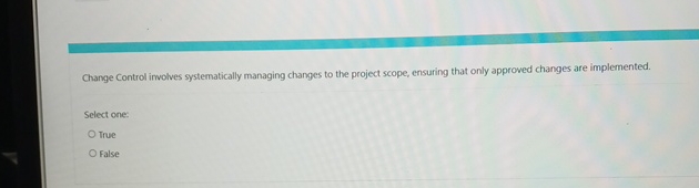  Change Control involves systematically managing changes to the project scope, ensuring