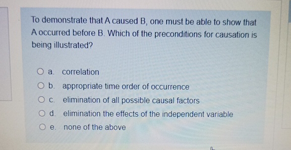  To demonstrate that A caused B, one must be able to