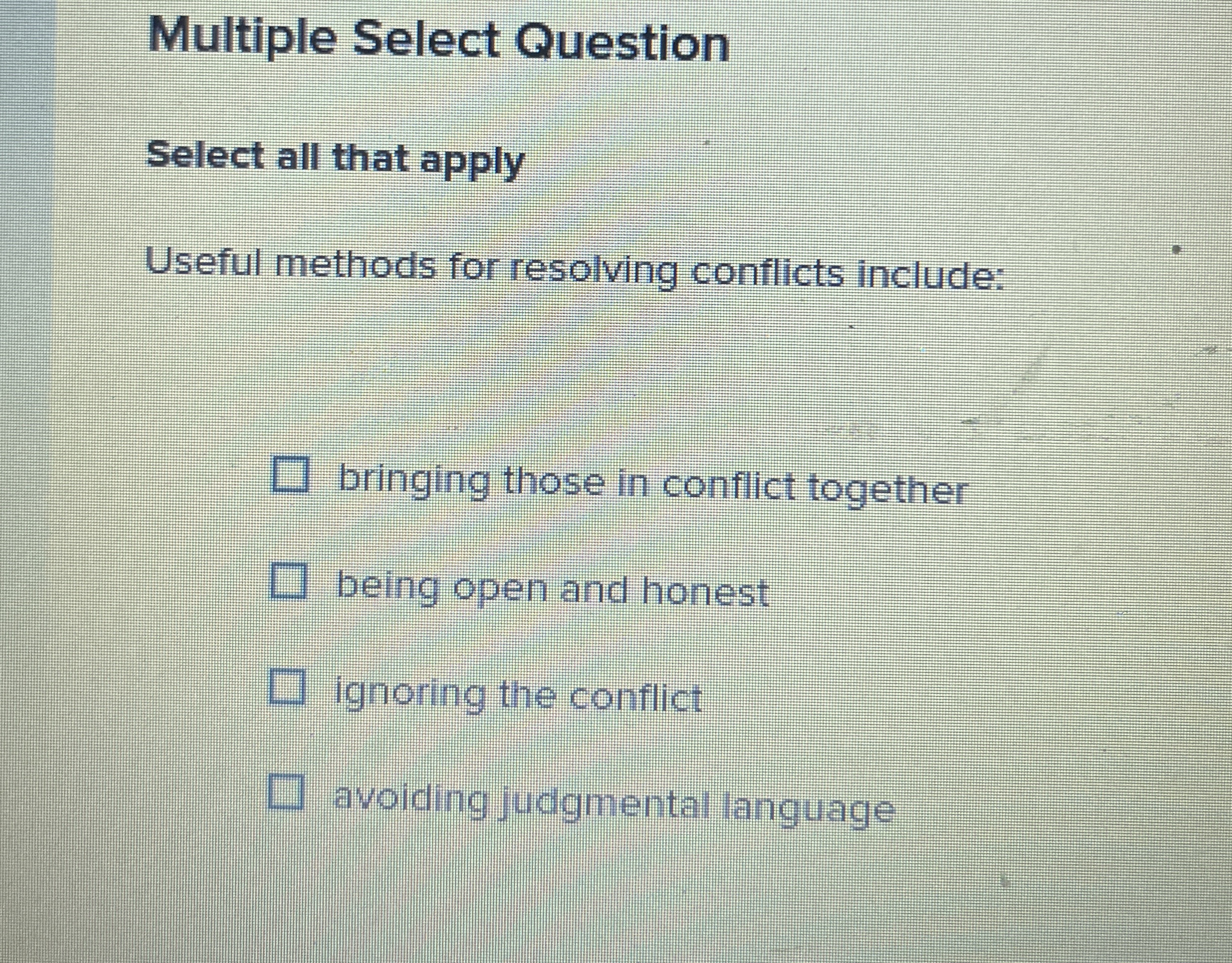  Multiple Select Question Select all that apply Useful methods for resolving