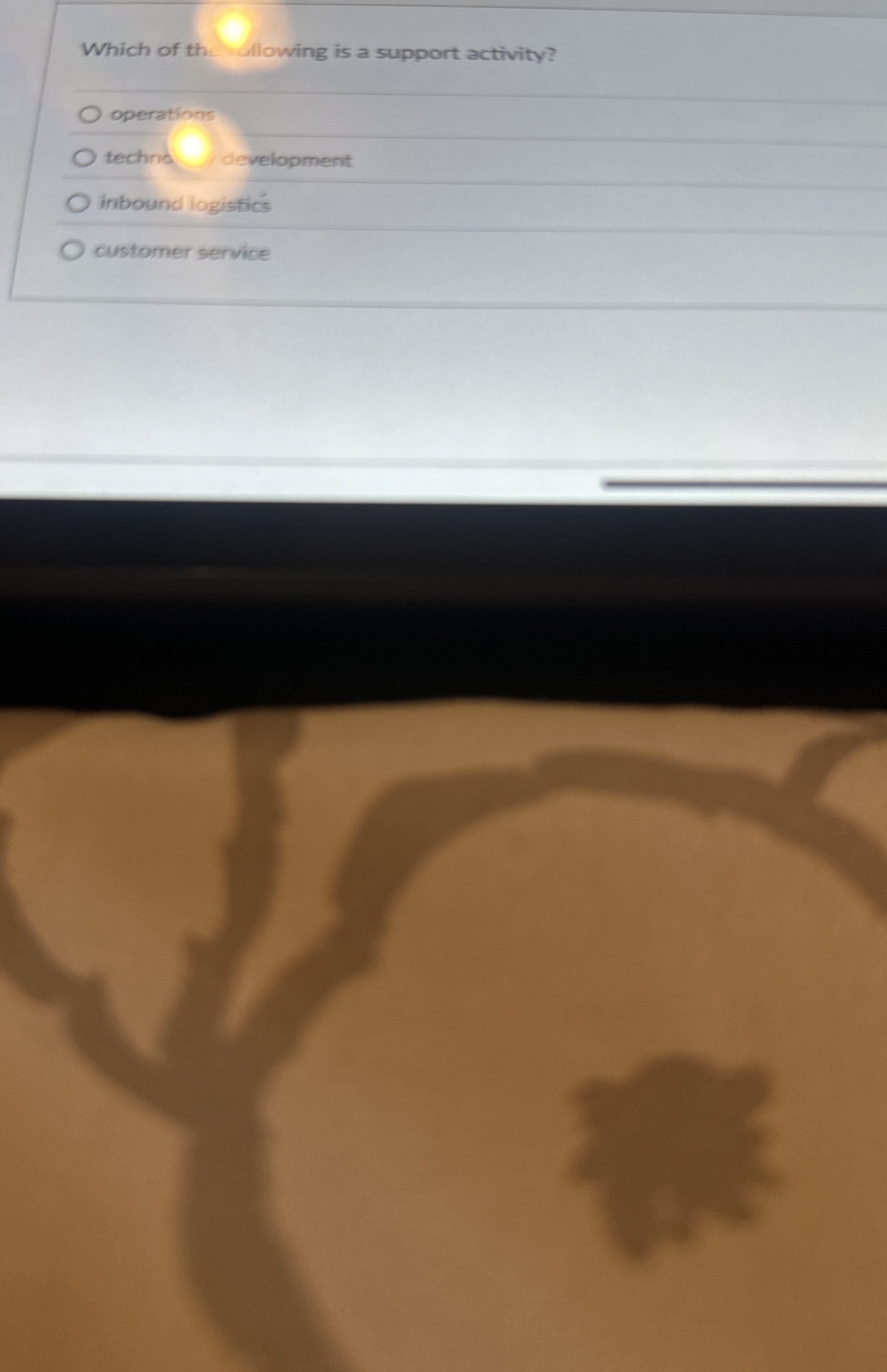  Which of th Ellowing is a support activity? operations techins development