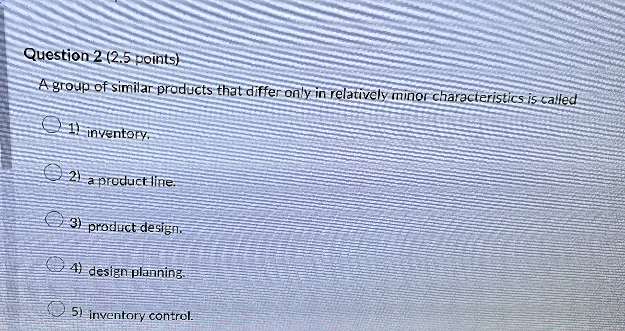  Question 2(2.5 points) A group of similar products that differ only