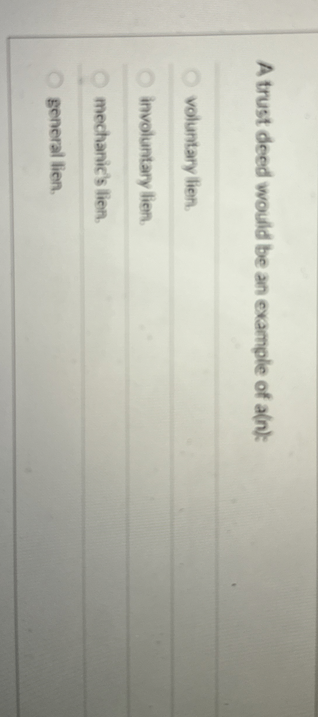  A trust deed would be an example of a(n): voluntary lien.