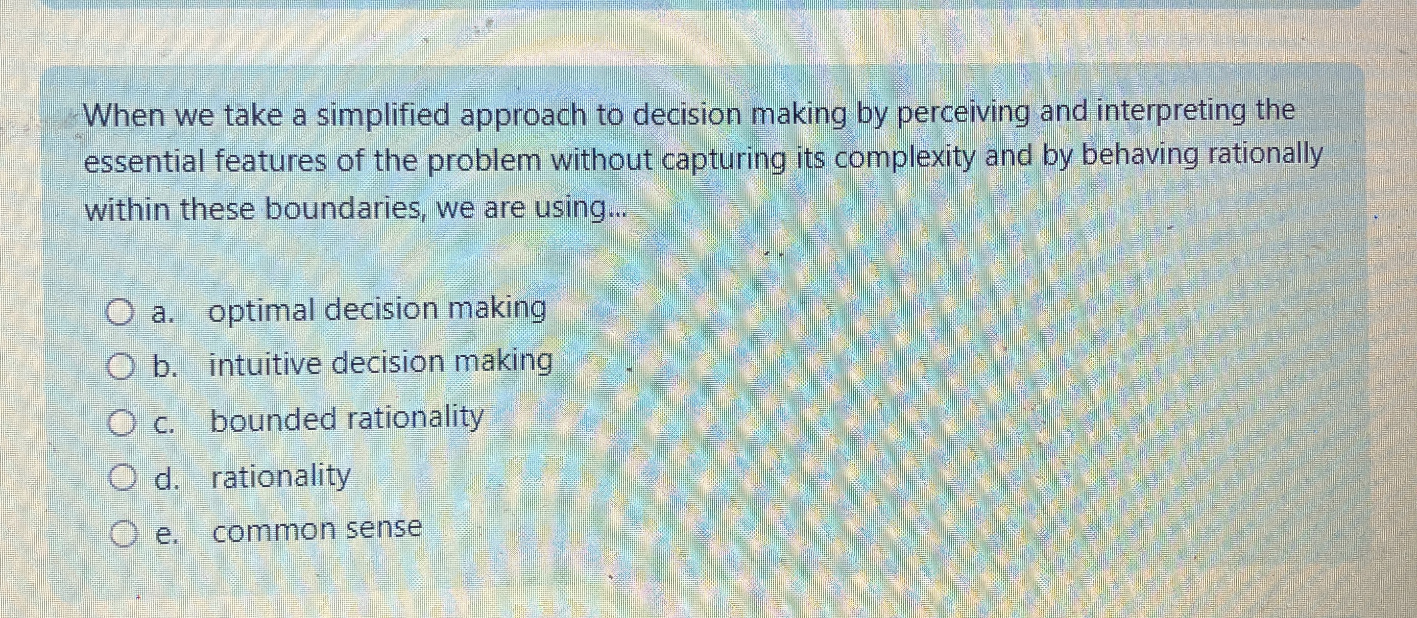  When we take a simplified approach to decision making by perceiving