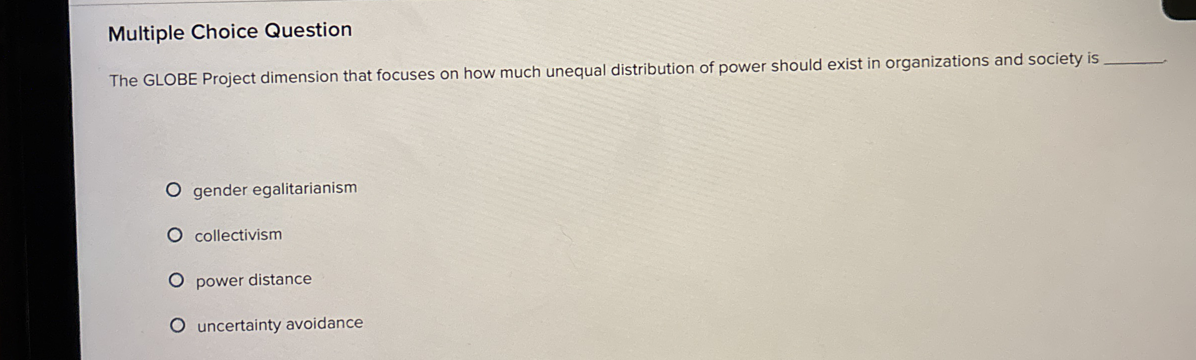  Multiple Choice Question The GLOBE Project dimension that focuses on how