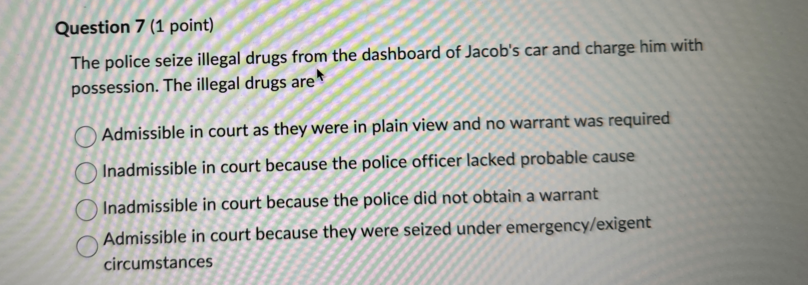  Question 7(1 point) The police seize illegal drugs from the dashboard