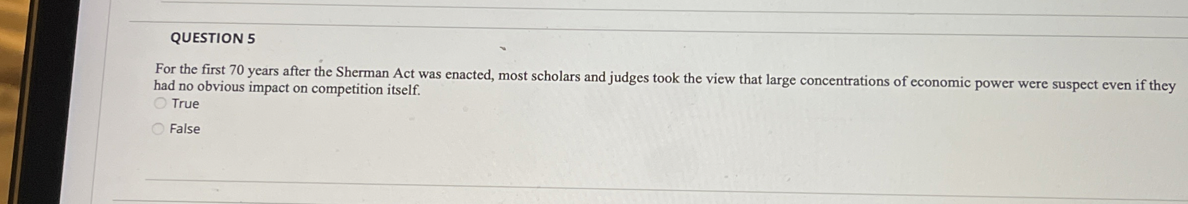  QUESTION 5 For the first 70 years after the Sherman Act