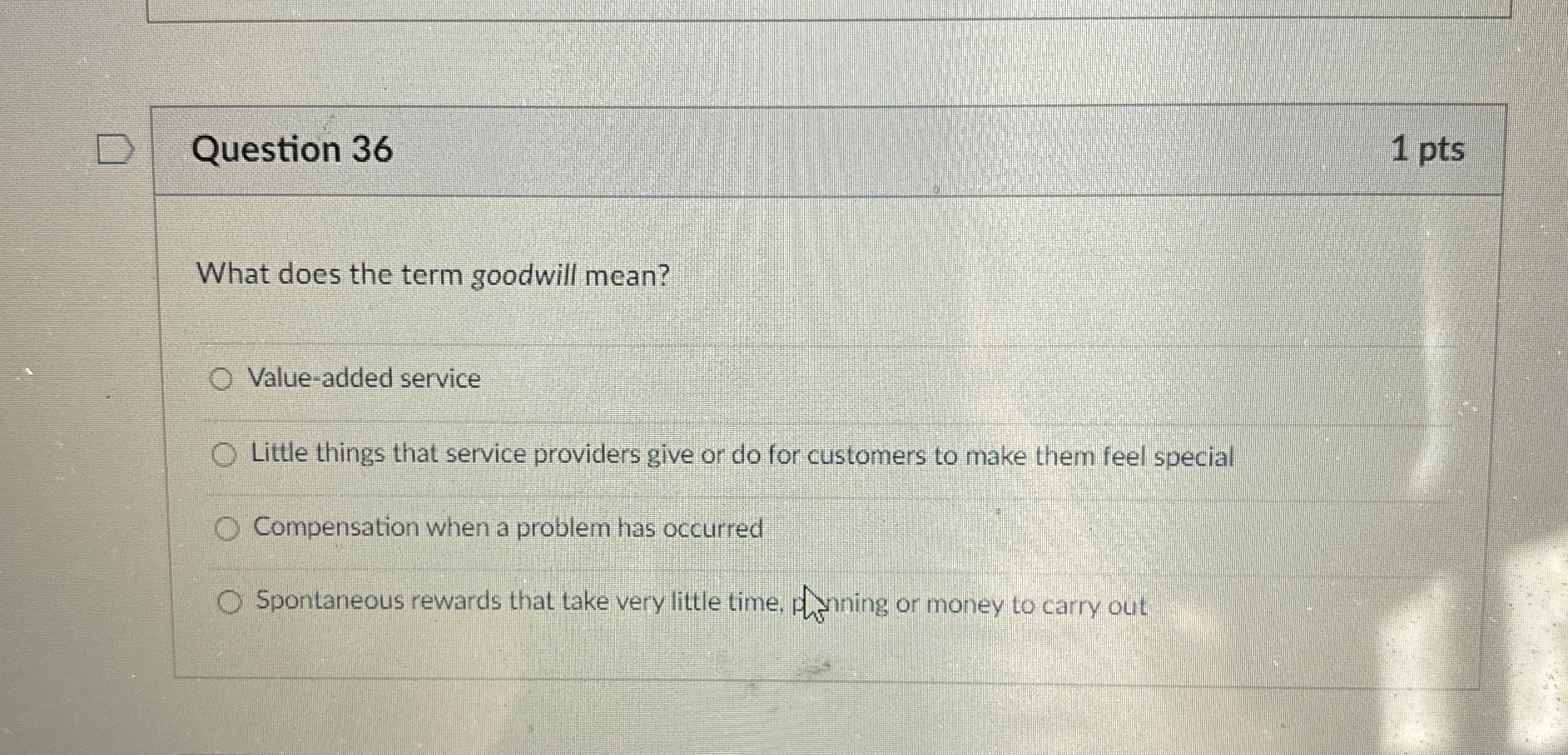 Question 36 1 pts What does the term goodwill mean? Value-added
