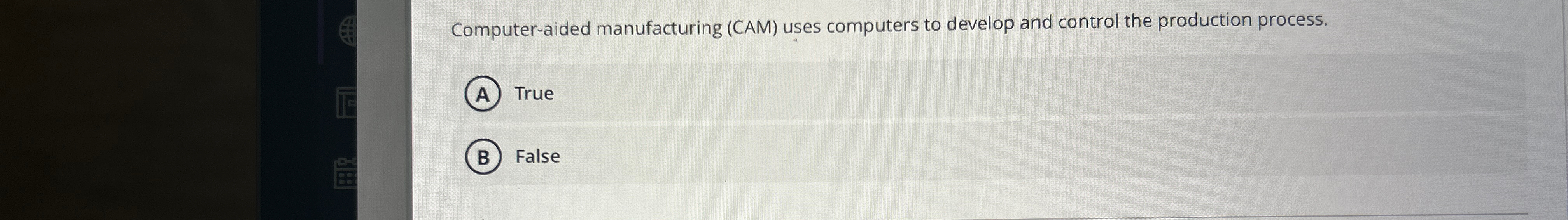 Computer-aided manufacturing (CAM) uses computers to develop and control the production