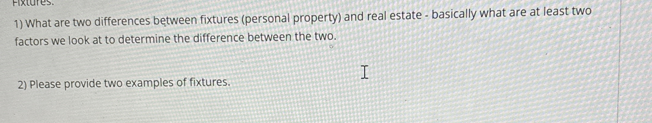 What are two differences between fixtures (personal property) and real estate