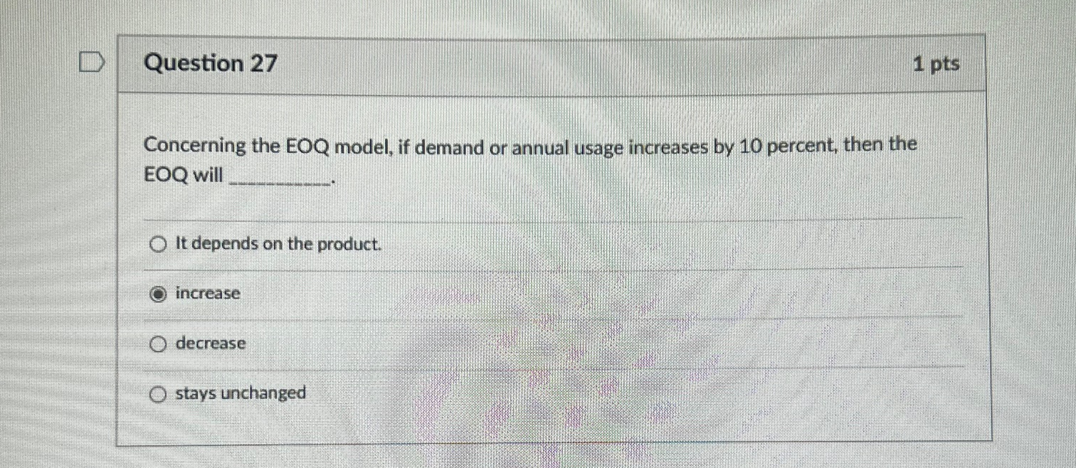  Question 27 Concerning the EOQ model, if demand or annual usage