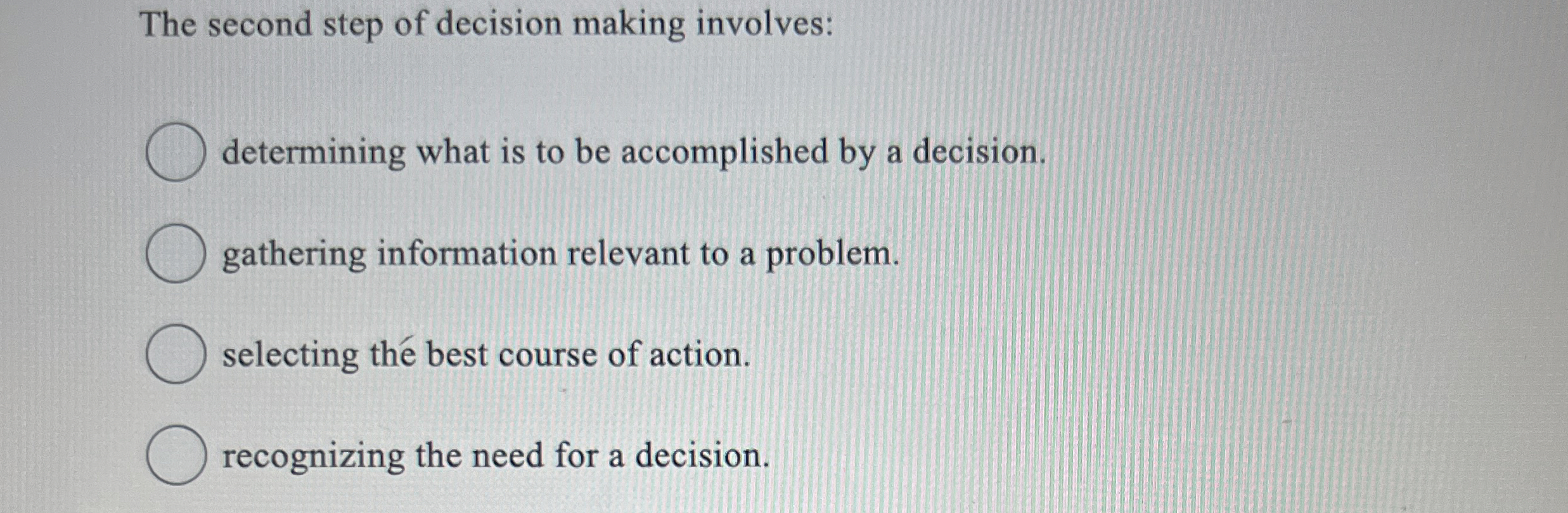  The second step of decision making involves: determining what is to