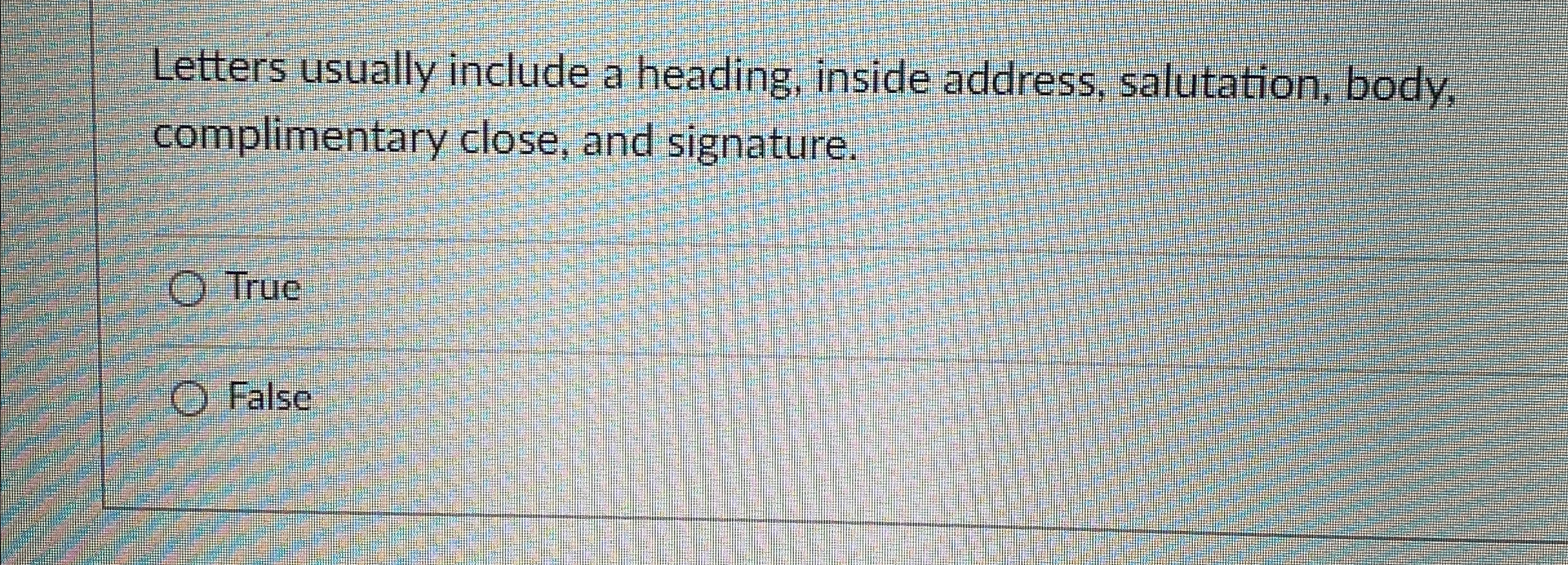  Letters usually include a heading, inside address, salutation, body, complimentary close,