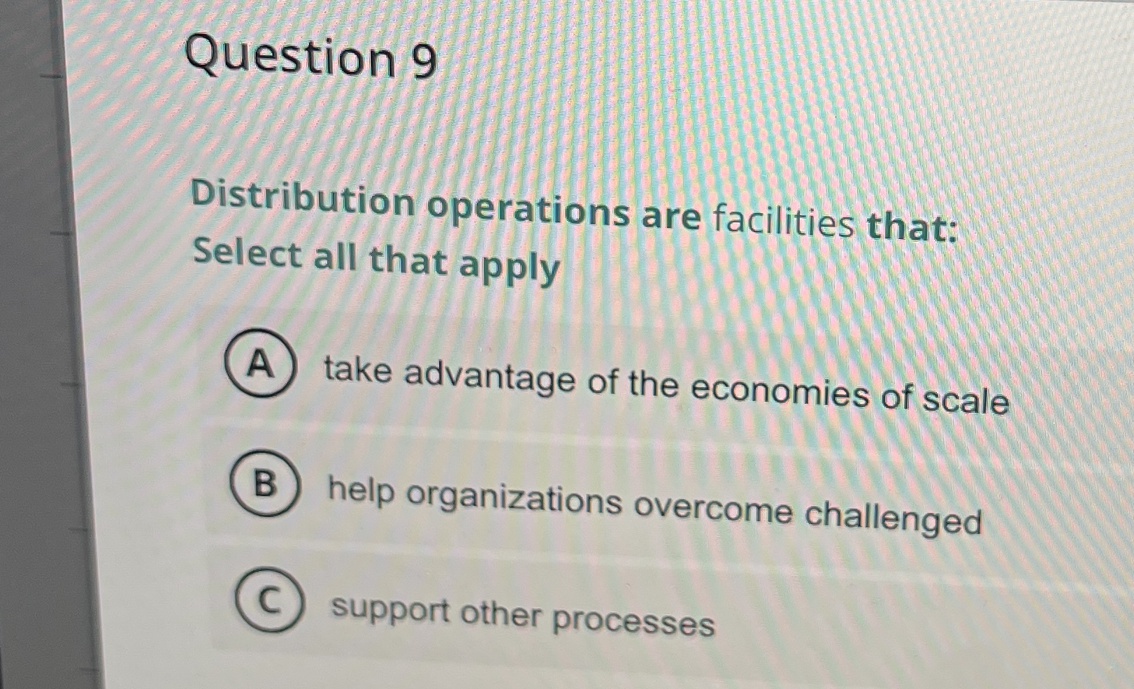  Question 9 Distribution operations are facilities that: Select all that apply