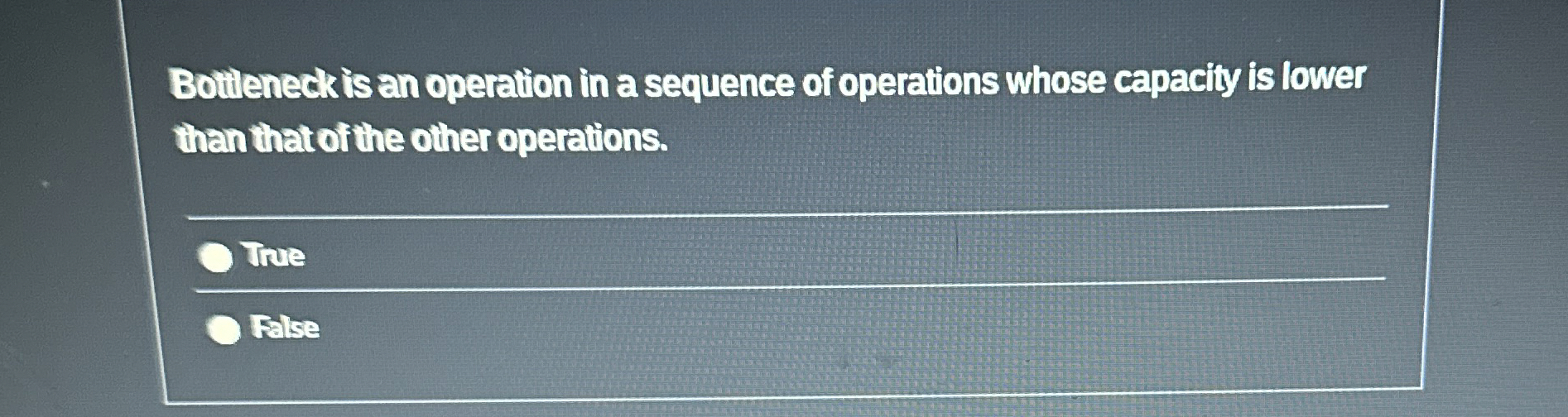  Botieneck is an operation in a sequence of operations whose capacily