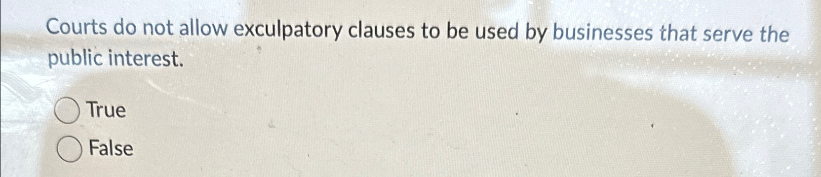  Courts do not allow exculpatory clauses to be used by businesses
