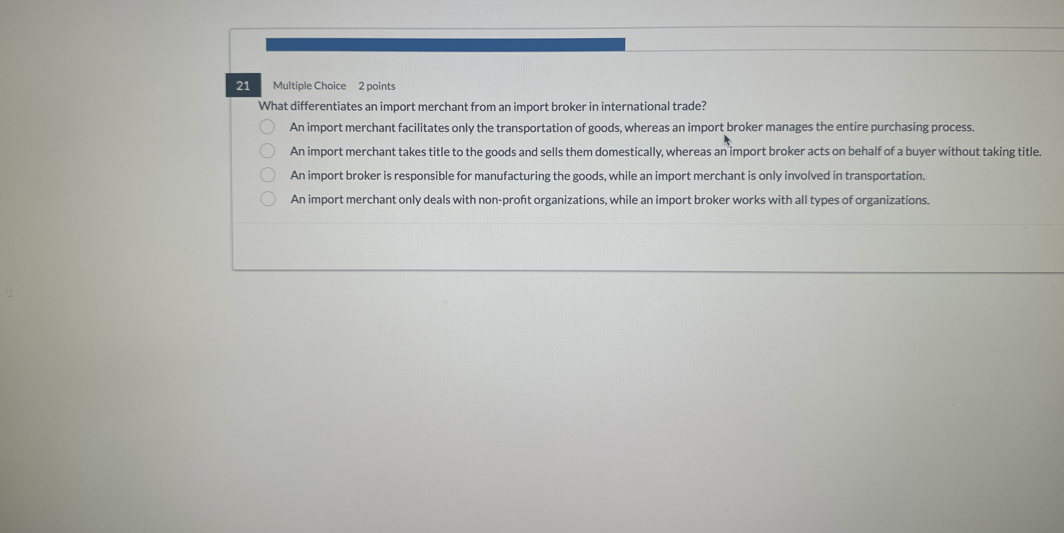  21 Multiple Choice 2 points What differentiates an import merchant from
