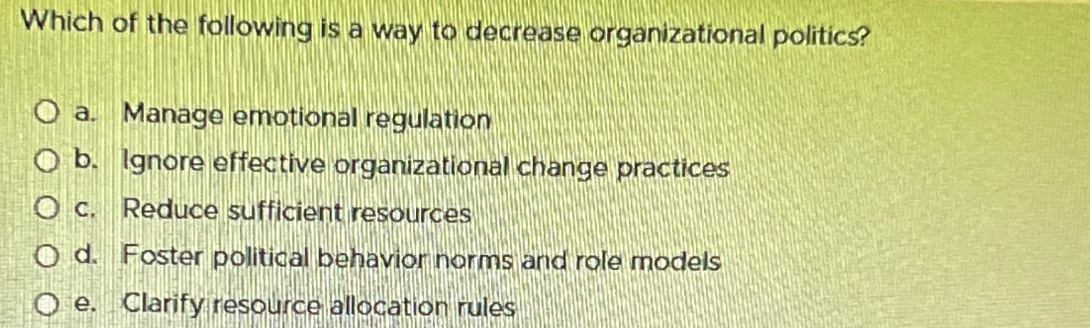  Which of the following is a way to decrease organizational politics?