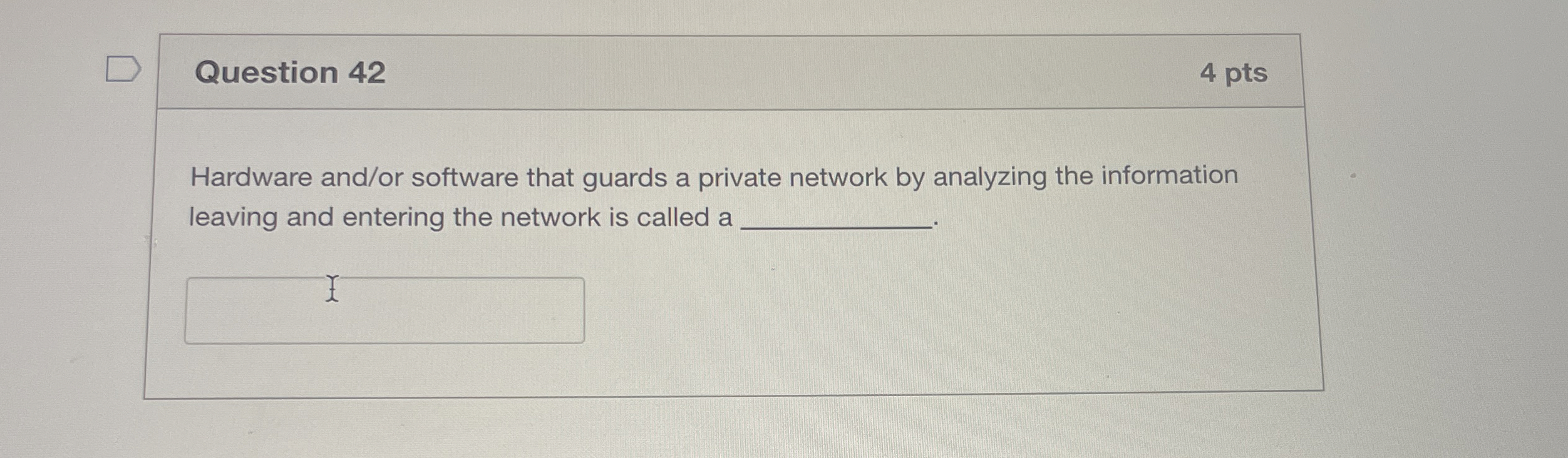  Question 42 Hardware and/or software that guards a private network by