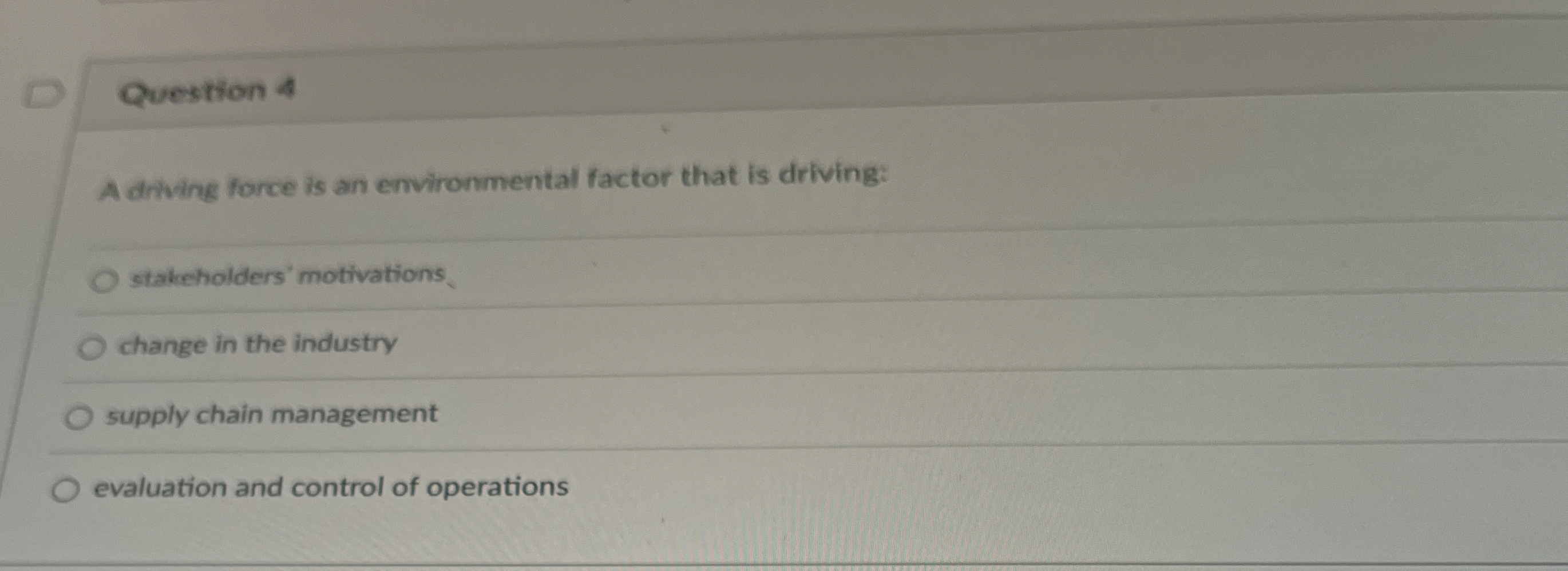 Question 4 Adrivine force is an environmental factor that is driving: