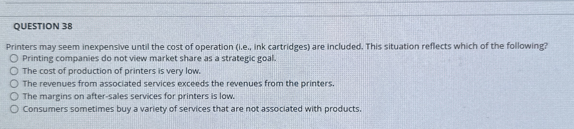  QUESTION 38 Printers may seem inexpensive until the cost of operation