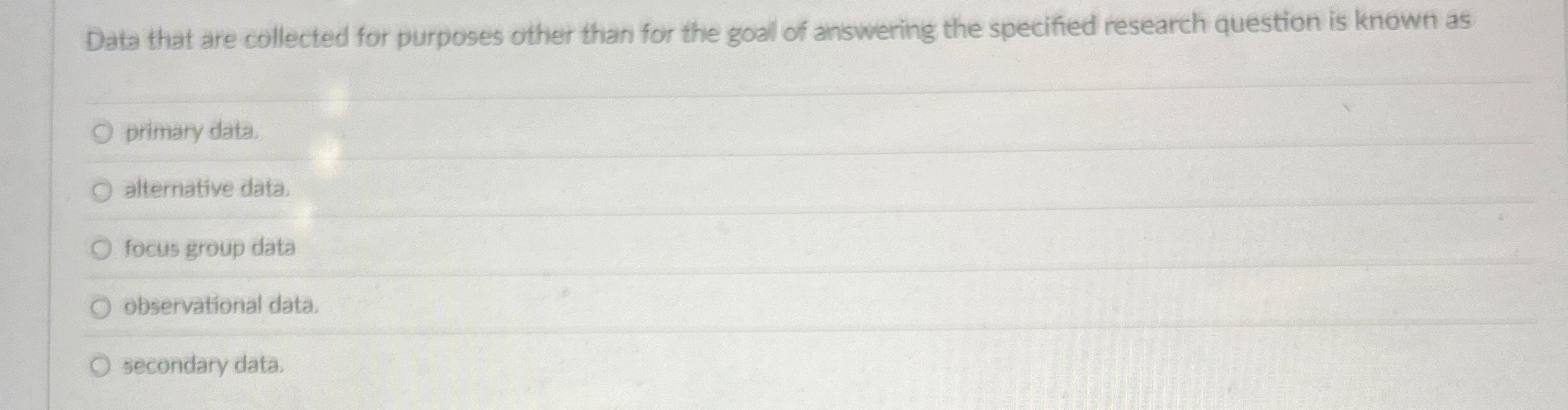  Data that are collected for purposes other than for the goal