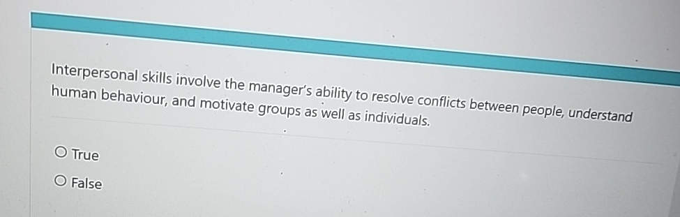  Interpersonal skills involve the manager's ability to resolve conflicts between people,