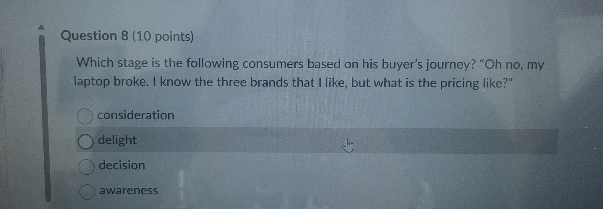  Question 8(10 points) Which stage is the following consumers based on