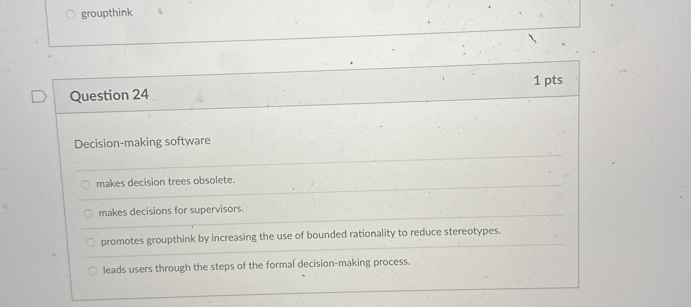  groupthink Question 24 1 pts Decision-making software makes decision trees obsolete.