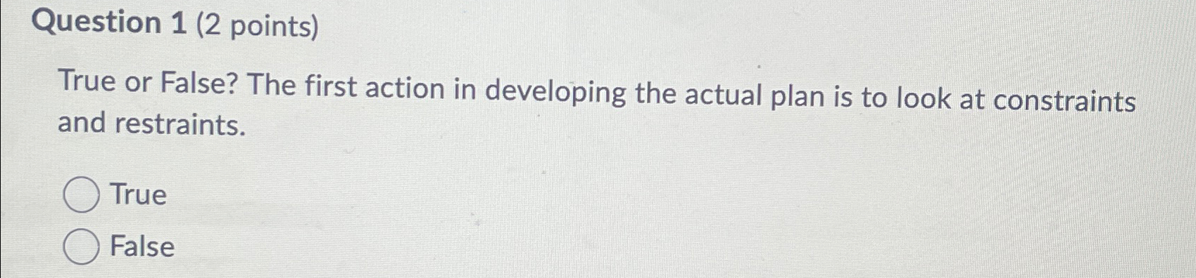 Question 1(2 points) True or False? The first action in developing