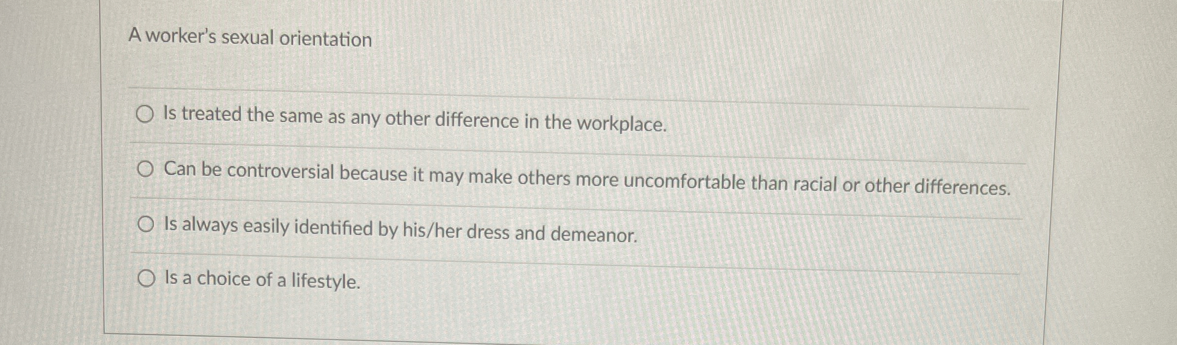  A worker's sexual orientation Is treated the same as any other