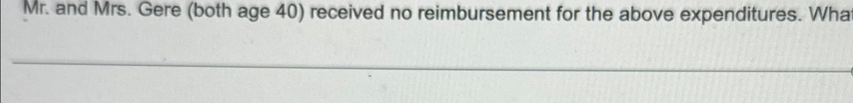  Mr. and Mrs. Gere (both age 40) received no reimbursement for