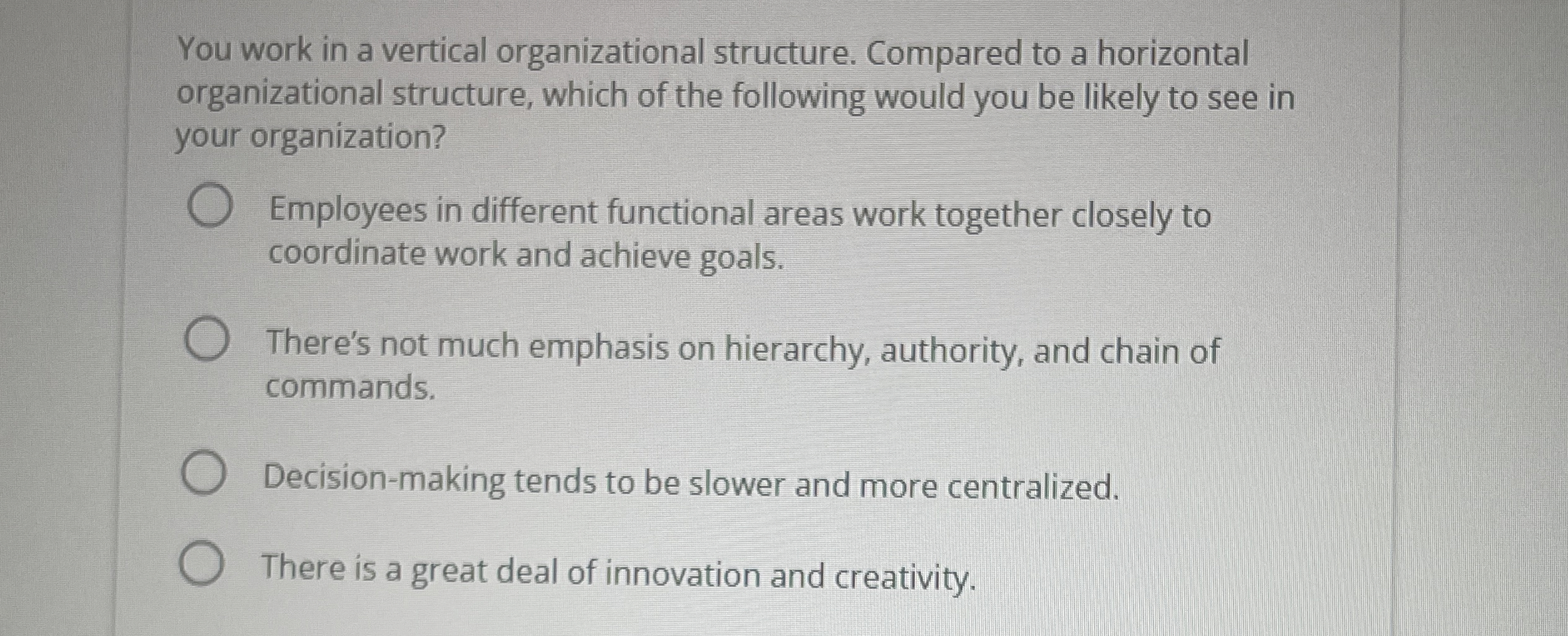  You work in a vertical organizational structure. Compared to a horizontal