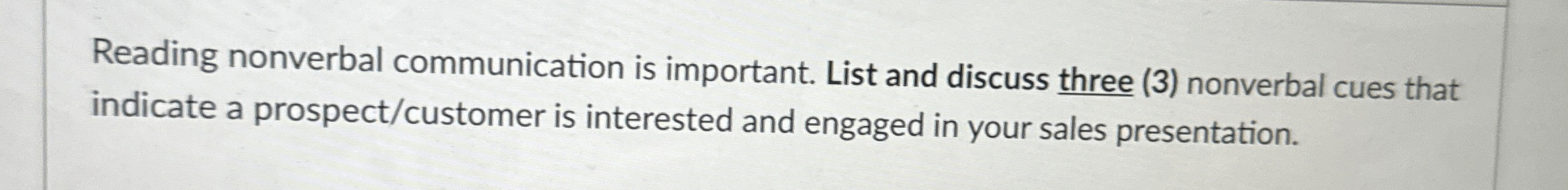  Reading nonverbal communication is important. List and discuss three (3) nonverbal
