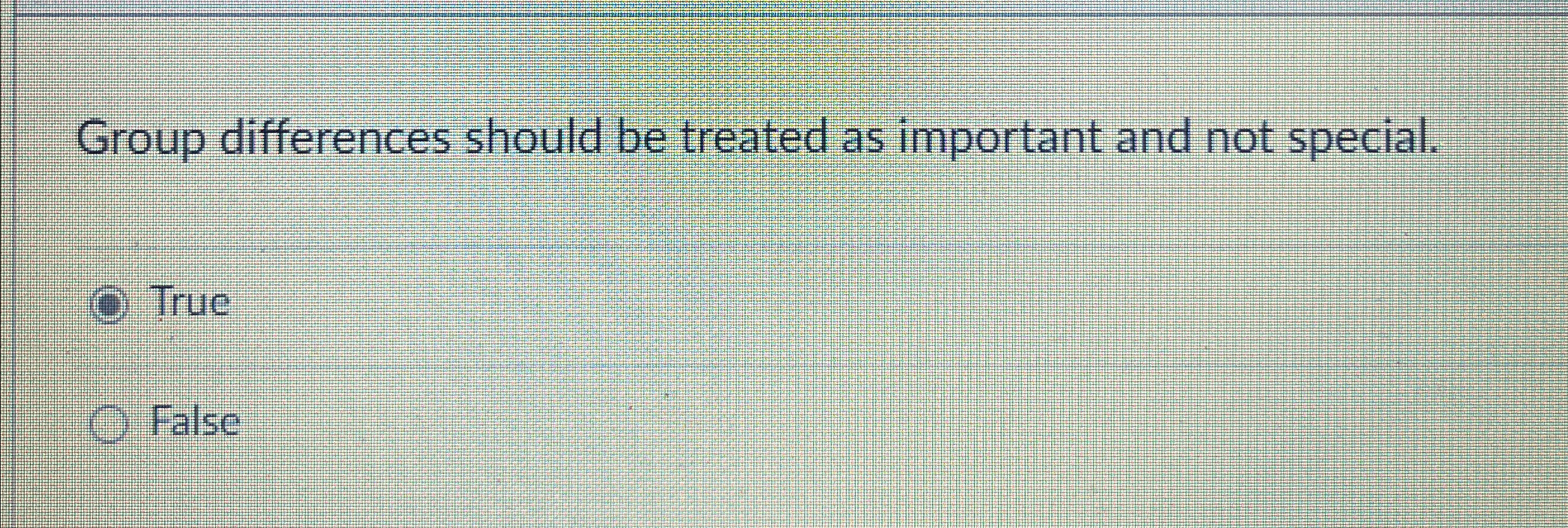 Group differences should be treated as important and not special. True