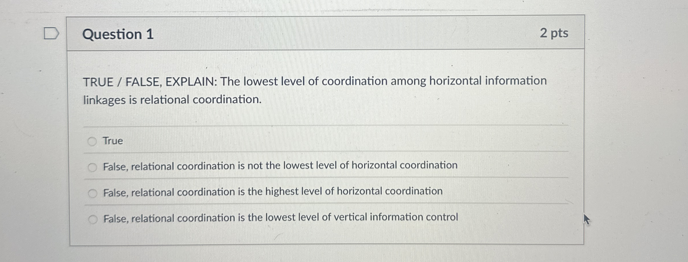  Question 1 TRUE / FALSE, EXPLAIN: The lowest level of coordination