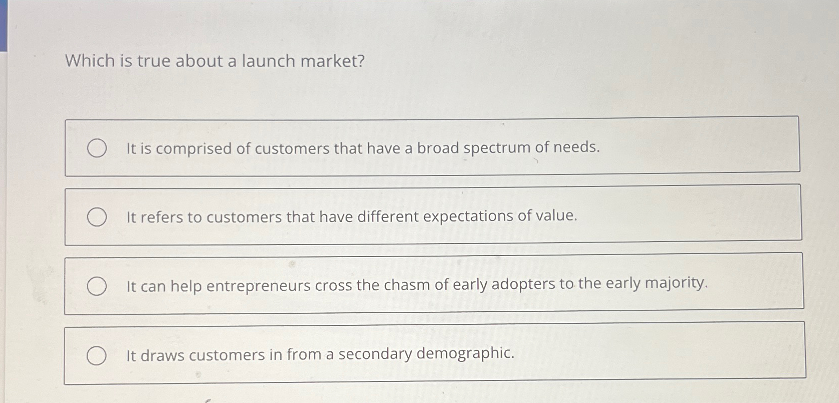  Which is true about a launch market? It is comprised of