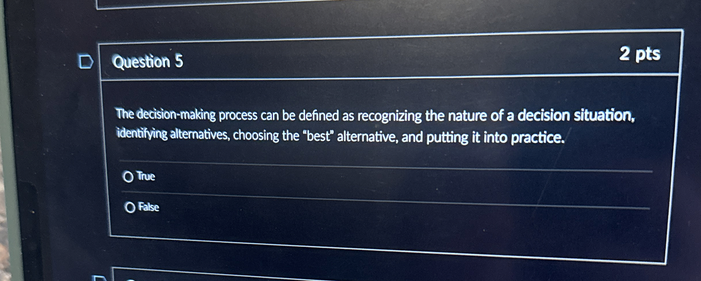  Question 5 2 pts The decision-making process can be defined as