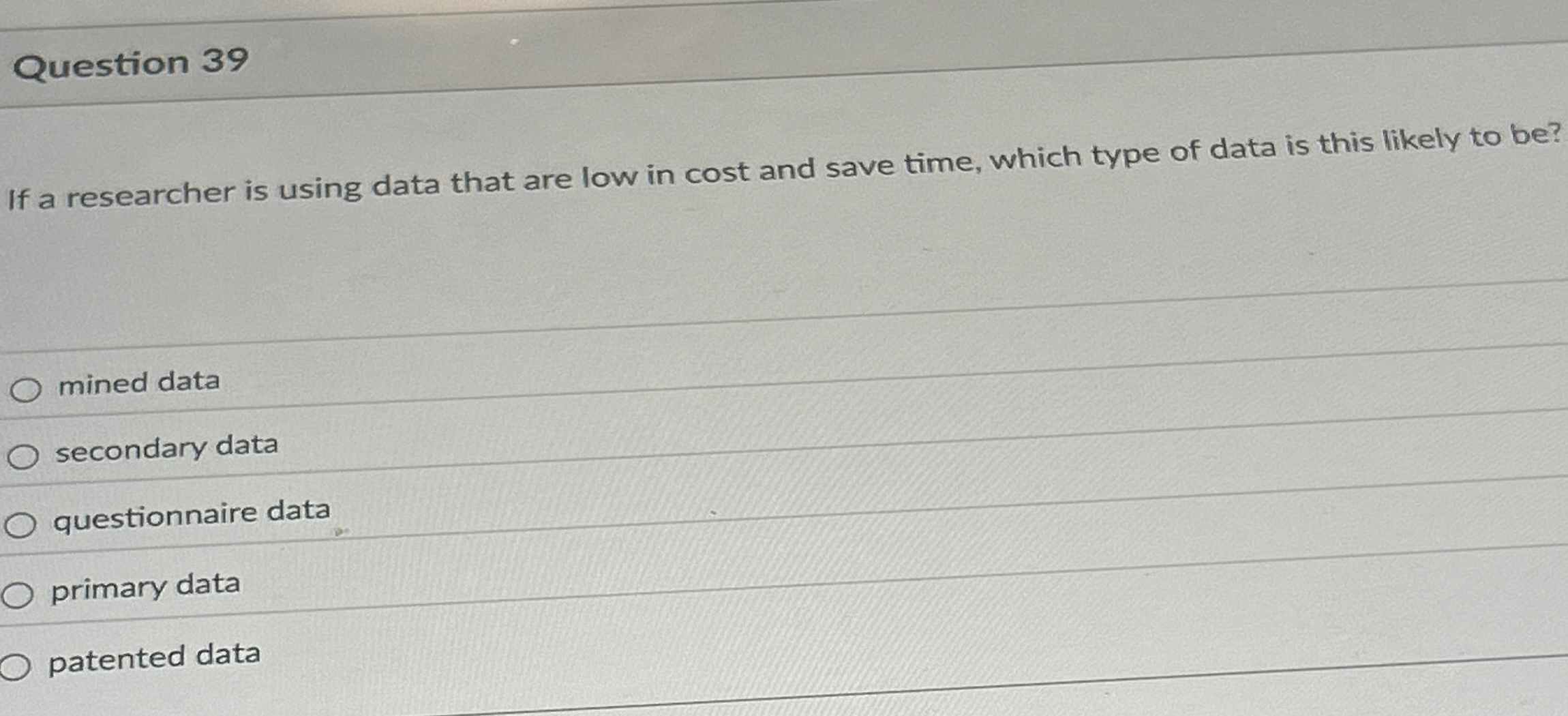  Question 39 If a researcher is using data that are low