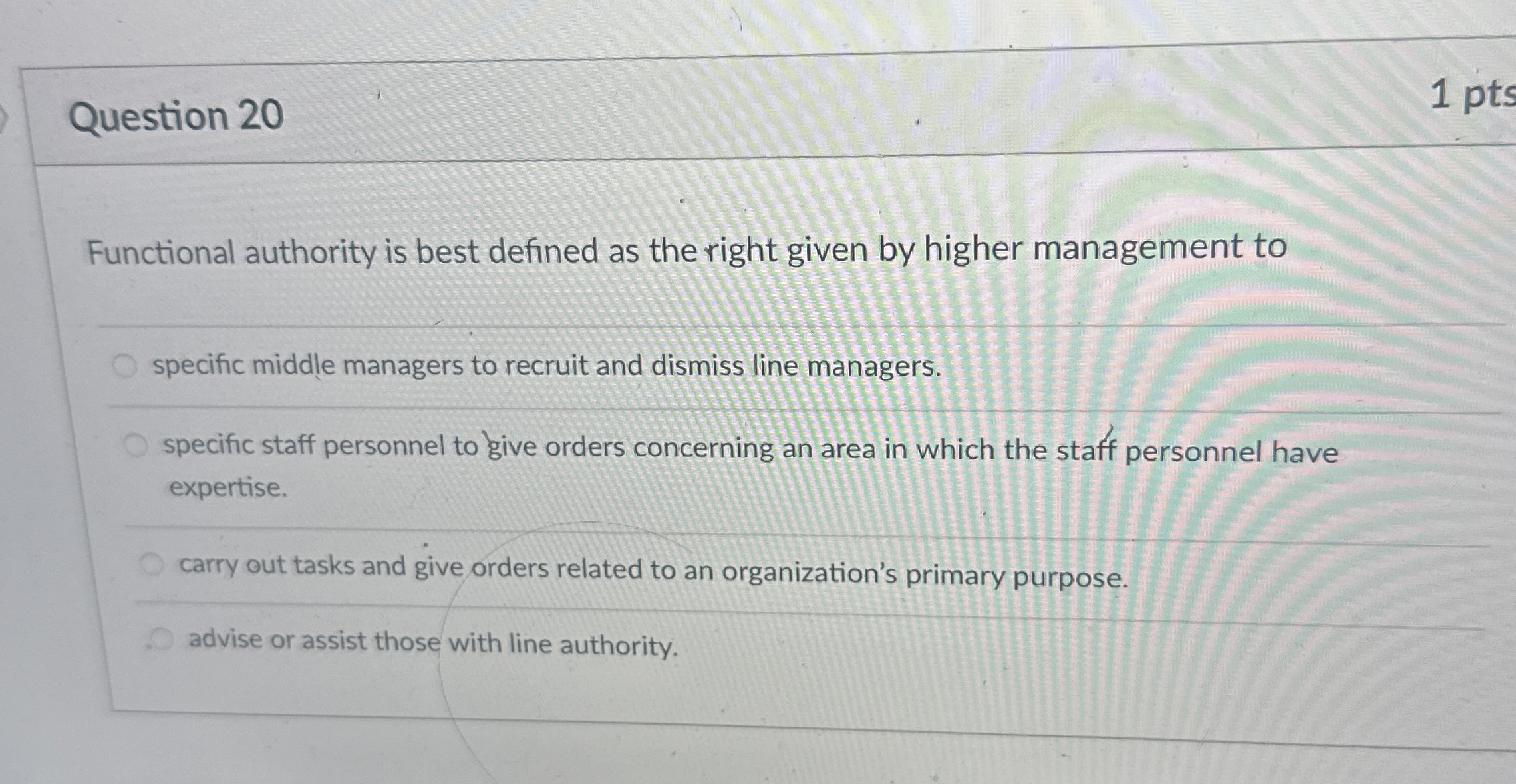  Question 20 Functional authority is best defined as the right given