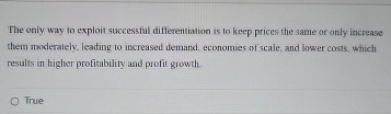 The only way to exploit successful differentiation is to keep prices