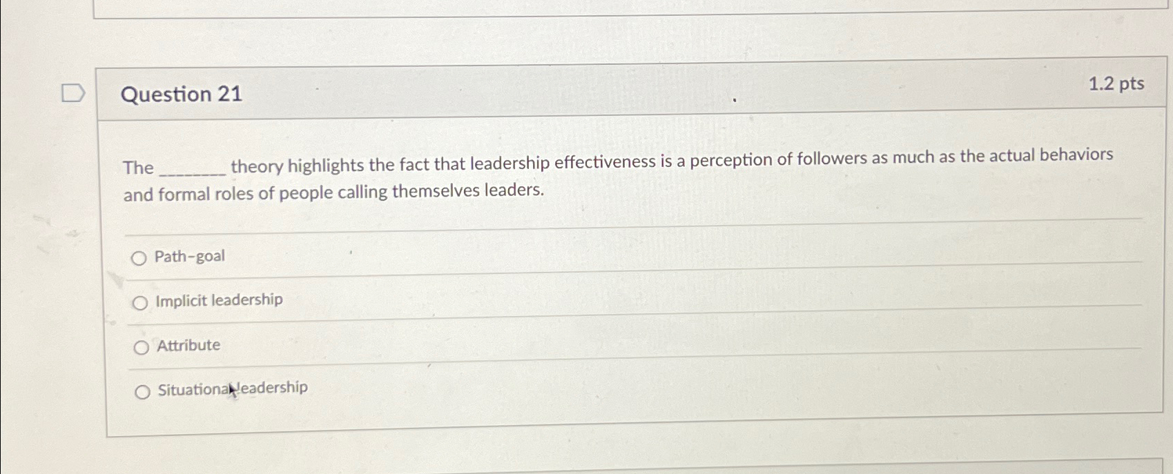  Question 21 1.2pts The theory highlights the fact that leadership effectiveness