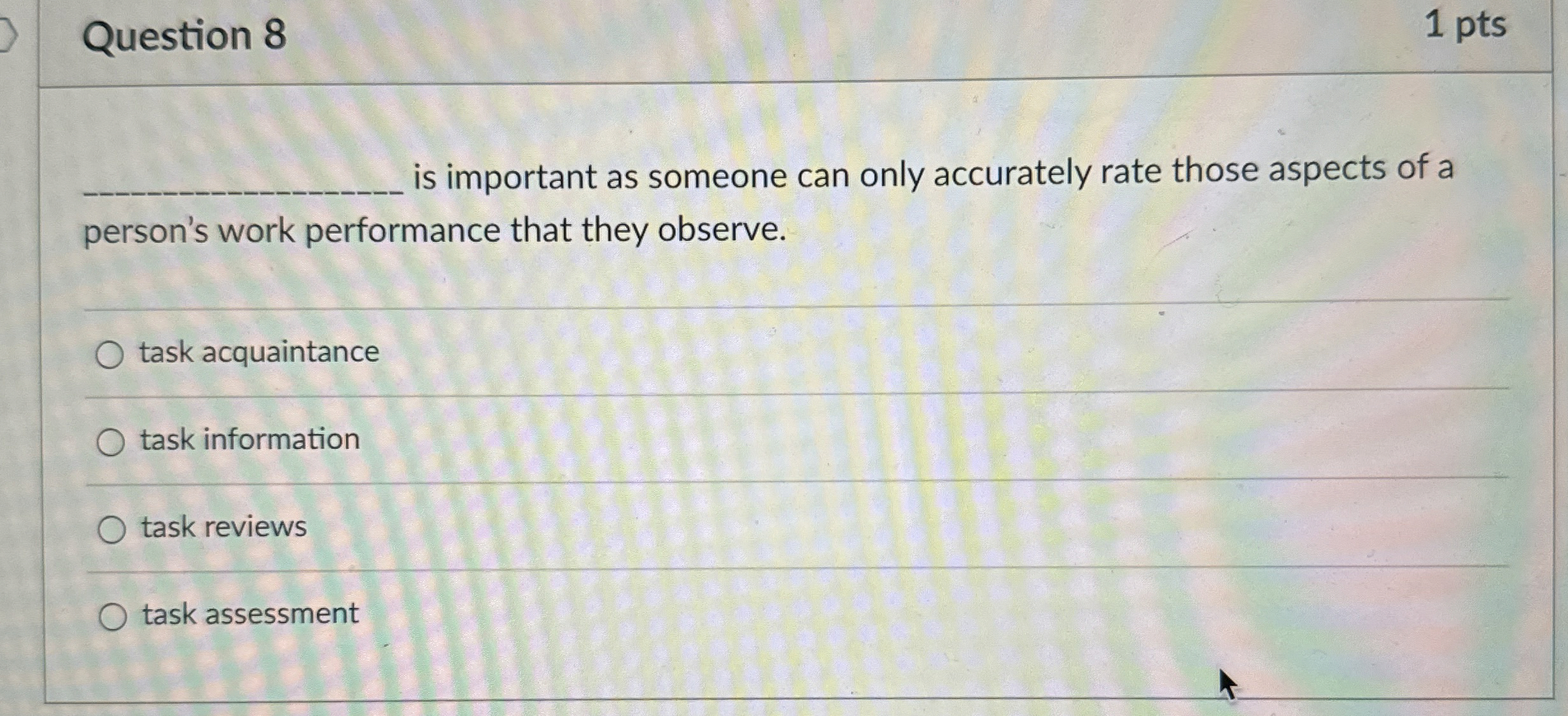  Question 8 1 pts is important as someone can only accurately