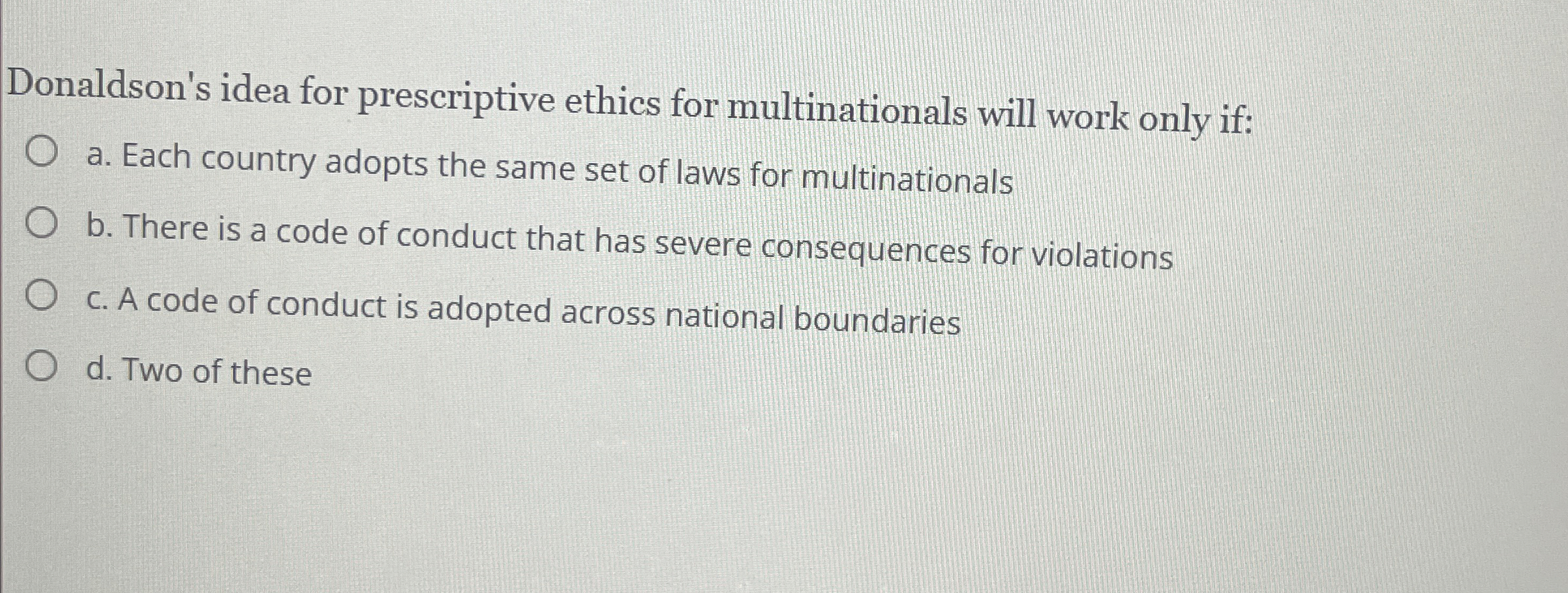  Donaldson's idea for prescriptive ethics for multinationals will work only if: