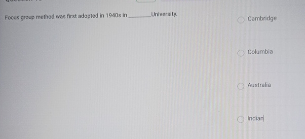  Focus group method was first adopted in 1940 s in University.